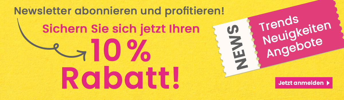  Newsletter abonnieren & 10% Rabatt sichern